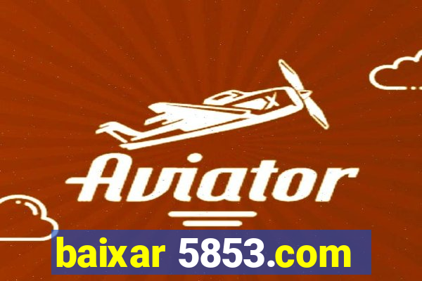 baixar 5853.com